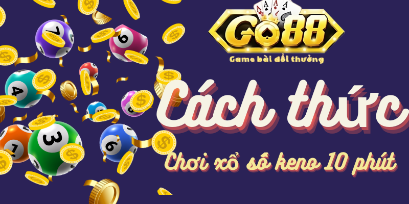 Cách thức tham gia keno 10 phút