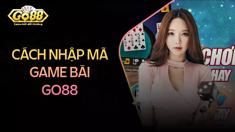 Các bước nhập mã code game bài Go88 đổi thưởng