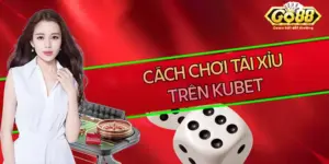 Cách chơi tài xỉu trên kubet