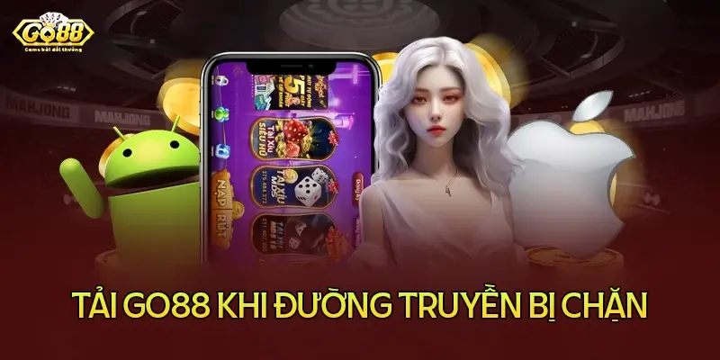 Cách tải Go88 app khi đường truyền bị chặn