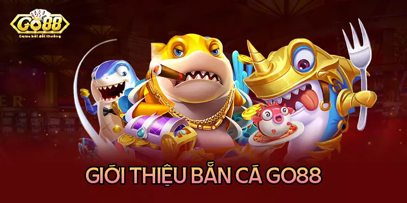 Đôi nét về bắn cá đổi thưởng tại nhà cái Go88