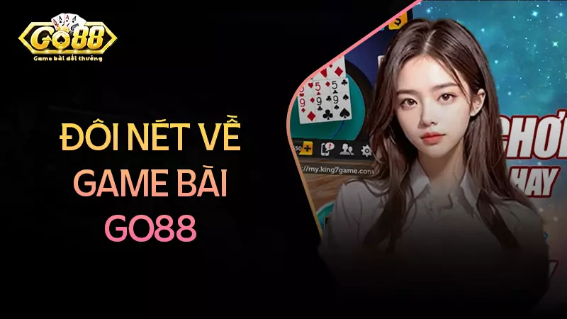 Đôi nét về game bài Go88