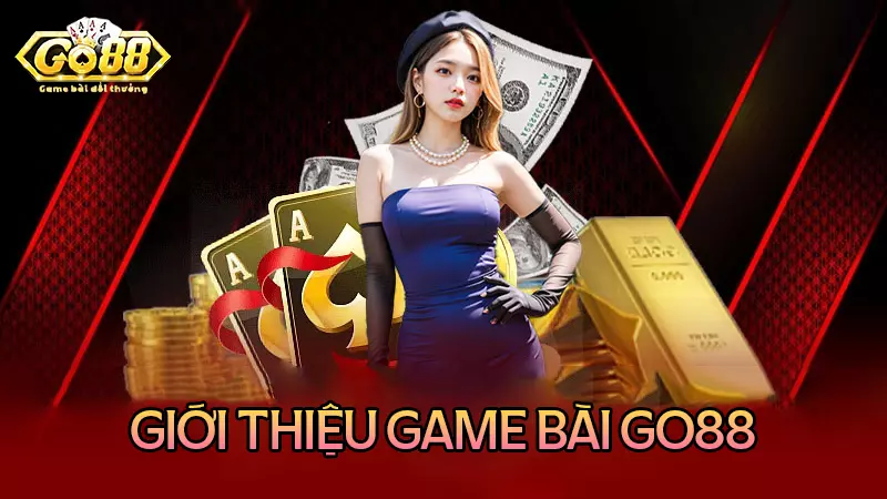 Giới thiệu về game bài đổi thưởng Go88