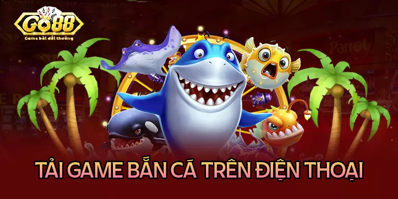 Hướng dẫn cách tải game bắn cá trên điện thoại dễ dàng