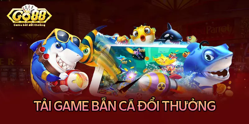 Hướng dẫn tải game bắn cá điện thoại đơn giản và nhanh chóng