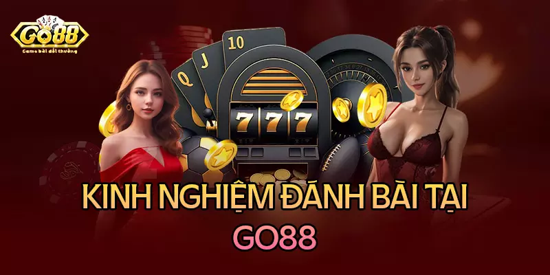 Kinh nghiệm chơi game bài đổi thưởng tại Go88