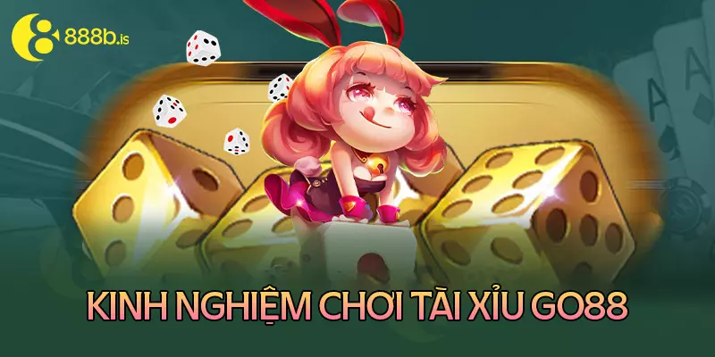 Kinh nghiệm chơi game tài xỉu Go88 cho tân thủ