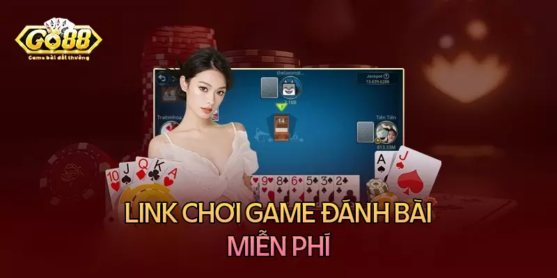 Link chơi game đánh bài miễn phí uy tín mới nhất