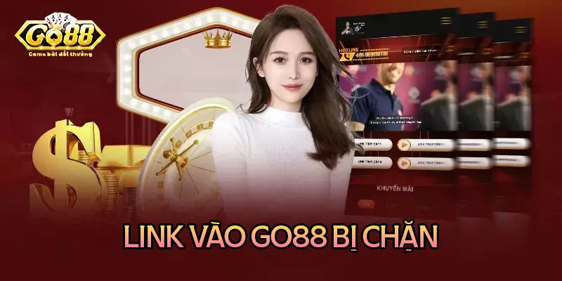 Link vào Go88 bị chặn phải làm sao?