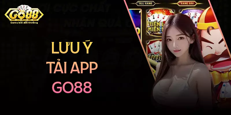 Những lưu ý khi tải App go88