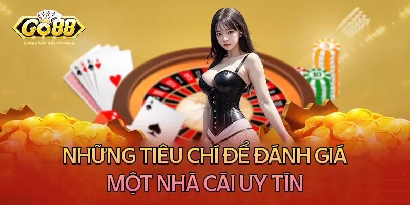 Những tiêu chí để đánh giá một nhà cái uy tín