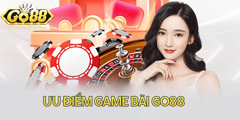 Những ưu điểm của sảnh game bài đổi thưởng Go88