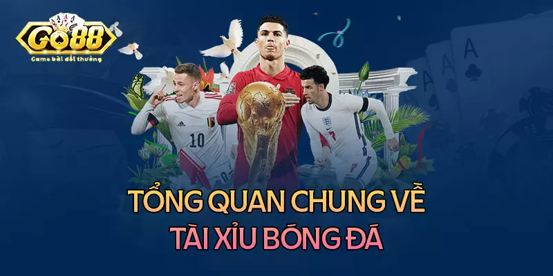 Tổng quan chung về tài xỉu bóng đá